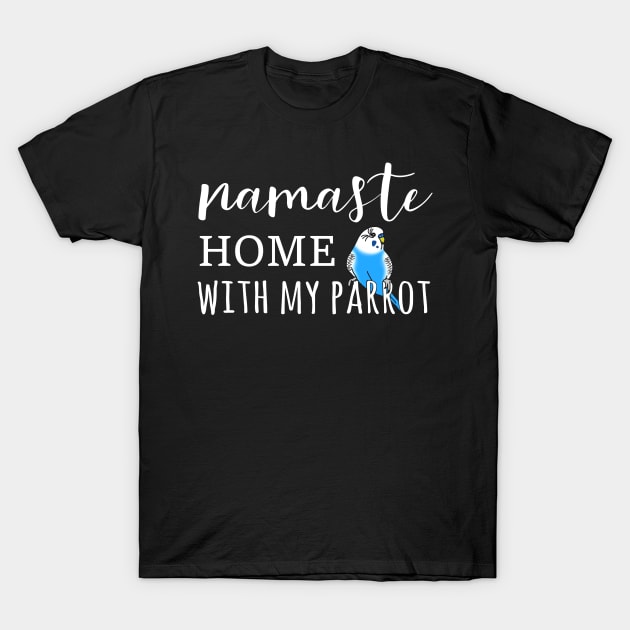 Namaste Home with my blue budgie T-Shirt by FandomizedRose